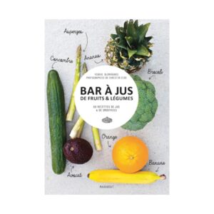Bar a jus de fruits & legumes (60 recettes de jus & smoothies)
