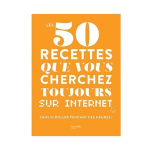 Les 50 recettes que vous cherchez toujours sur internet
