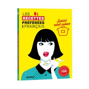 Les Recettes Preferees des Français (Special Robot-Cuiseur)