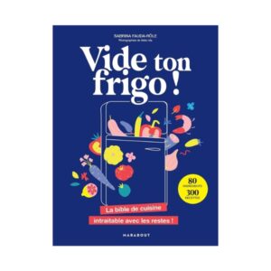 Vide ton frigo ! La bible de cuisine intraitable avec les restes !